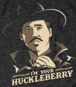 i'm your huckleberry.png