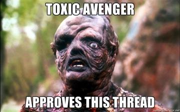 TOXIC-AVENGER-APPROVES-THIS-THREAD.jpg
